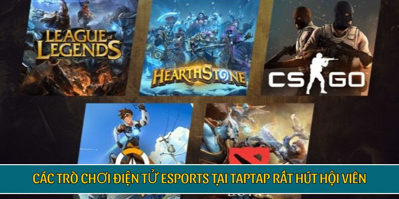 Các trò chơi điện tử Esports tại TAPTAP rất hút hội viên