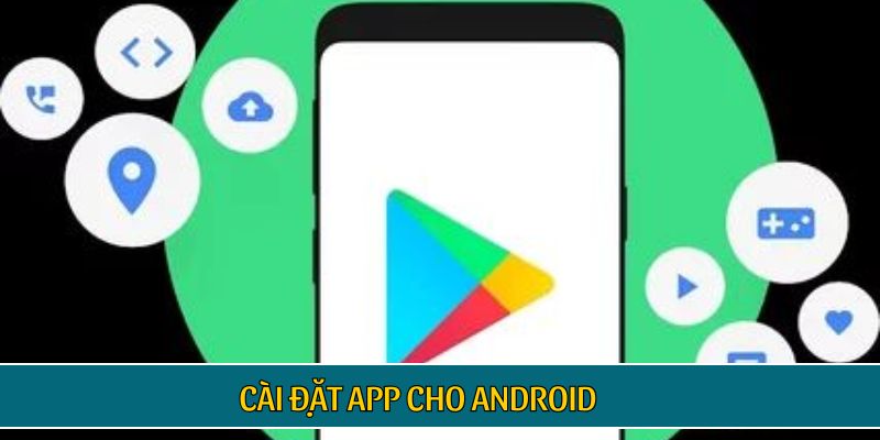 Cài đặt app cho Android