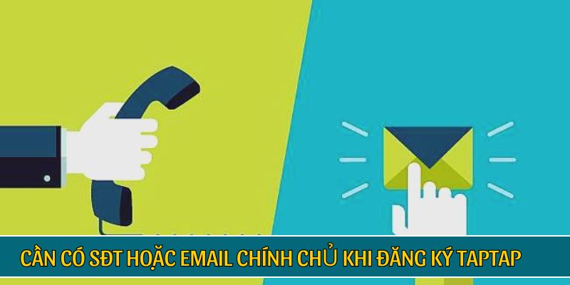 Cần có SĐT hoặc Email chính chủ khi đăng ký TAPTAP