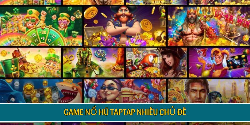Game nổ hũ TAPTAP nhiều chủ đề
