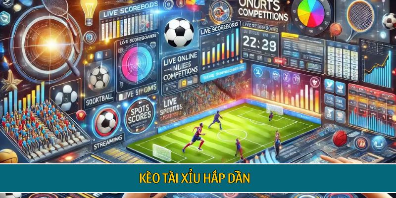 Kèo tài xỉu hấp dẫn