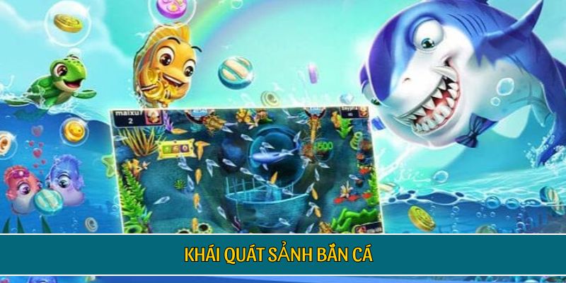 Khái quát sảnh bắn cá