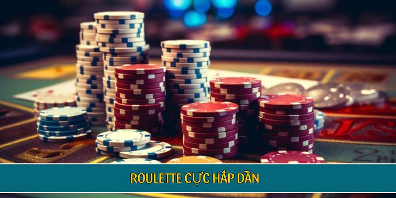 Roulette cực hấp dẫn