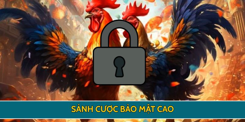 Sảnh cược bảo mật cao