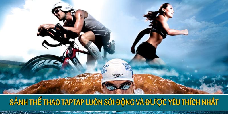 Sảnh thể thao TAPTAP luôn sôi động và được yêu thích nhất