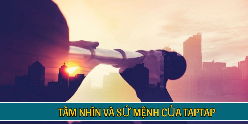 Tầm nhìn và sứ mệnh của TAPTAP