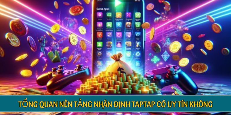 Tổng quan nền tảng nhận định TAPTAP có uy tín không