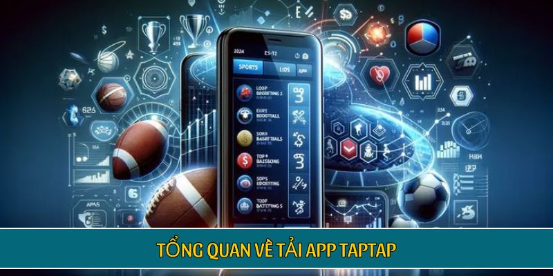 Tổng quan về tải app TAPTAP