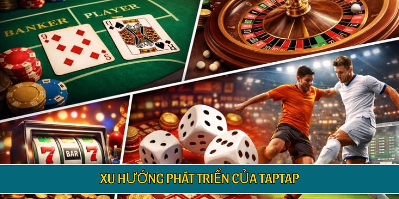 Xu hướng phát triển của TAPTAP